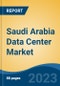 Saudi Arabia Data Center Market Competition Forecast & Opportunities, 2028 - Product Image