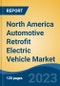 North America Automotive Retrofit Electric Vehicle Market Competition Forecast & Opportunities, 2028 - Product Image
