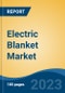 Electric Blanket Market - Global Industry Size, Share, Trends, Opportunity, and Forecast, 2018-2028F - Product Image