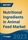 Nutritional Ingredients in Animal Feed Market - Global Industry Size, Share, Trends, Opportunity, and Forecast, 2018-2028- Product Image