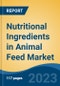 Nutritional Ingredients in Animal Feed Market - Global Industry Size, Share, Trends, Opportunity, and Forecast, 2018-2028 - Product Thumbnail Image