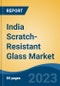 India Scratch-Resistant Glass Market Competition Forecast & Opportunities, 2029 - Product Image