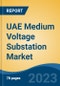UAE Medium Voltage Substation Market Competition Forecast & Opportunities, 2028 - Product Image