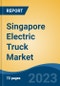 Singapore Electric Truck Market Competition Forecast & Opportunities, 2028 - Product Image