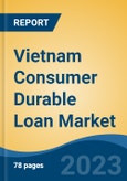Vietnam Consumer Durable Loan Market Competition Forecast & Opportunities, 2028- Product Image