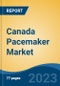 Canada Pacemaker Market Competition Forecast & Opportunities, 2028 - Product Image