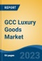 GCC Luxury Goods Market Competition Forecast & Opportunities, 2028 - Product Image