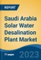 Saudi Arabia Solar Water Desalination Plant Market Competition Forecast & Opportunities, 2028 - Product Image