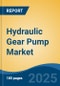 Hydraulic Gear Pump Market - Global Industry Size, Share, Trends, Opportunity, and Forecast, 2018-2028F - Product Image