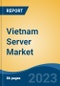 Vietnam Server Market Competition Forecast & Opportunities, 2028 - Product Image