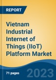 Vietnam Industrial Internet of Things (IIoT) Platform Market Competition Forecast & Opportunities, 2028- Product Image