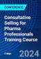Consultative Selling for Pharma Professionals Training Course (May 13-14, 2024) - Product Image