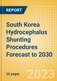 South Korea Hydrocephalus Shunting Procedures Forecast to 2030 - Revision Hydrocephalus Shunt and New Hydrocephalus Shunt Procedures- Product Image