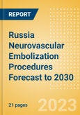 Russia Neurovascular Embolization Procedures Forecast to 2030 - Aneurysm Clipping, Liquid Embolic System, Flow Diversion Stent Procedures and Others- Product Image