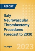Italy Neurovascular Thrombectomy Procedures Forecast to 2030 - Aspiration Catheters, Stent Retriever and Stent Retriever + Aspiration Catheter Combination Procedures- Product Image