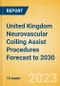 United Kingdom Neurovascular Coiling Assist Procedures Forecast to 2030 - Coiling Assist Balloon and Coiling Assist Stent Procedures - Product Image