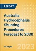 Australia Hydrocephalus Shunting Procedures Forecast to 2030 - Revision Hydrocephalus Shunt and New Hydrocephalus Shunt Procedures- Product Image
