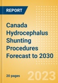 Canada Hydrocephalus Shunting Procedures Forecast to 2030 - Revision Hydrocephalus Shunt and New Hydrocephalus Shunt Procedures- Product Image