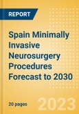 Spain Minimally Invasive Neurosurgery Procedures Forecast to 2030- Product Image