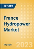 France Hydropower Market Analysis by Size, Installed Capacity, Power Generation, Regulations, Key Players and Forecast to 2035- Product Image