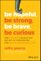 Be Hopeful, Be Strong, Be Brave, Be Curious. How Coaching Can Help You Get Out of Your Own Way and Create A Meaningful Life. Edition No. 1 - Product Thumbnail Image