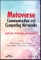 Metaverse Communication and Computing Networks. Applications, Technologies, and Approaches. Edition No. 1 - Product Image