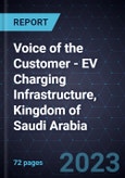 Voice of the Customer - EV Charging Infrastructure, Kingdom of Saudi Arabia- Product Image