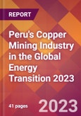 Peru's Copper Mining Industry in the Global Energy Transition 2023- Product Image