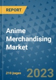 Anime Merchandising Market - Global Anime Merchandising Industry Analysis, Size, Share, Growth, Trends, Regional Outlook, and Forecast 2023-2030- Product Image