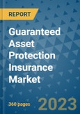 Guaranteed Asset Protection Insurance Market - Global Guaranteed Asset Protection Insurance Industry Analysis, Size, Share, Growth, Trends, Regional Outlook, and Forecast 2023-2030- Product Image