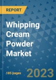 Whipping Cream Powder Market - Global Whipping Cream Powder Industry Analysis, Size, Share, Growth, Trends, Regional Outlook, and Forecast 2023-2030- Product Image