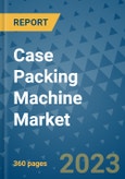Case Packing Machine Market - Global Case Packing Machine Industry Analysis, Size, Share, Growth, Trends, Regional Outlook, and Forecast 2023-2030- Product Image
