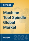 Machine Tool Spindle Global Market Insights 2024, Analysis and Forecast to 2029, by Manufacturers, Regions, Technology, Application- Product Image