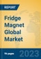 Fridge Magnet Global Market Insights 2023, Analysis and Forecast to 2028, by Manufacturers, Regions, Technology, Application, Product Type - Product Image