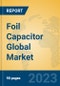 Foil Capacitor Global Market Insights 2023, Analysis and Forecast to 2028, by Manufacturers, Regions, Technology, Application, Product Type - Product Image