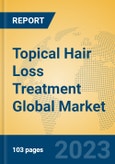 Topical Hair Loss Treatment Global Market Insights 2023, Analysis and Forecast to 2028, by Manufacturers, Regions, Technology, Application, Product Type- Product Image