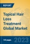 Topical Hair Loss Treatment Global Market Insights 2023, Analysis and Forecast to 2028, by Manufacturers, Regions, Technology, Application, Product Type - Product Thumbnail Image