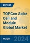 TOPCon Solar Cell and Module Global Market Insights 2024, Analysis and Forecast to 2029, by Manufacturers, Regions, Technology, Application - Product Thumbnail Image