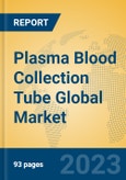 Plasma Blood Collection Tube Global Market Insights 2023, Analysis and Forecast to 2028, by Manufacturers, Regions, Technology, Application, Product Type- Product Image