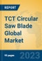 TCT Circular Saw Blade Global Market Insights 2023, Analysis and Forecast to 2028, by Manufacturers, Regions, Technology, Product Type - Product Image