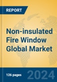 Non-insulated Fire Window Global Market Insights 2023, Analysis and Forecast to 2028, by Manufacturers, Regions, Technology, Application, Product Type- Product Image