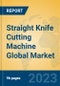 Straight Knife Cutting Machine Global Market Insights 2023, Analysis and Forecast to 2028, by Manufacturers, Regions, Technology, Application, Product Type - Product Image