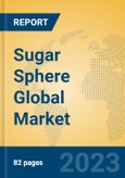 Sugar Sphere Global Market Insights 2023, Analysis and Forecast to 2028, by Manufacturers, Regions, Technology, Application, Product Type- Product Image