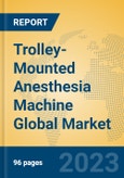 Trolley-Mounted Anesthesia Machine Global Market Insights 2023, Analysis and Forecast to 2028, by Manufacturers, Regions, Technology, Application, Product Type- Product Image