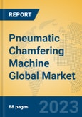 Pneumatic Chamfering Machine Global Market Insights 2023, Analysis and Forecast to 2028, by Manufacturers, Regions, Technology, Application, Product Type- Product Image