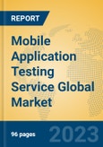 Mobile Application Testing Service Global Market Insights 2023, Analysis and Forecast to 2028, by Market Participants, Regions, Technology, Application, Product Type- Product Image