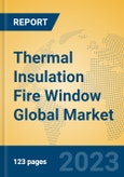 Thermal Insulation Fire Window Global Market Insights 2023, Analysis and Forecast to 2028, by Manufacturers, Regions, Technology, Application, Product Type- Product Image