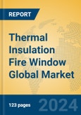 Thermal Insulation Fire Window Global Market Insights 2024, Analysis and Forecast to 2029, by Manufacturers, Regions, Technology, Application, Product Type- Product Image