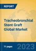 Tracheobronchial Stent Graft Global Market Insights 2023, Analysis and Forecast to 2028, by Manufacturers, Regions, Technology, Application, Product Type- Product Image