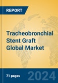 Tracheobronchial Stent Graft Global Market Insights 2023, Analysis and Forecast to 2028, by Manufacturers, Regions, Technology, Application, Product Type- Product Image